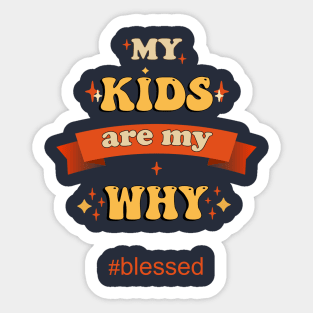 My Kids Are My Why Parents Quote Blessed Sticker